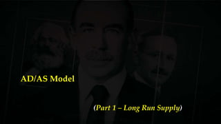 AD/AS Model
(Part 1 – Long Run Supply)
 