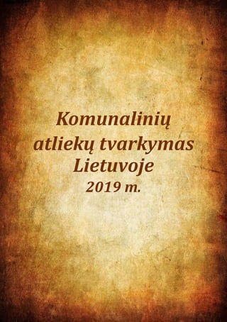 1
Komunalinių
atliekų tvarkymas
Lietuvoje
2019 m.
 