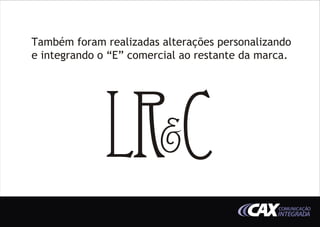Também foram realizadas alterações personalizando
e integrando o “E” comercial ao restante da marca.




                                               COMUNICAÇÃO
                                               INTEGRADA
 