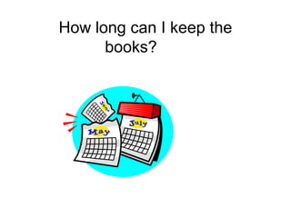 How long can I keep the
books?