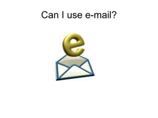 Can I use e-mail?