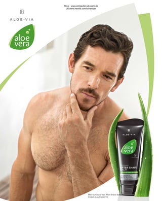 Mehr zum Aloe Vera After-Shave-Balsam
findest du auf Seite 112
Shop : www.eimkaufen-ab-werk.de
LR www.lrworld.com/schweizer
 