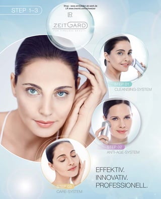 STEP 1–3
STEP 01
STEP 02
CLEANSING-SYSTEM
ANTI-AGE-SYSTEM
STEP 03
CARE-SYSTEM
EFFEKTIV.
INNOVATIV.
PROFESSIONELL.
Shop : www.eimkaufen-ab-werk.de
LR www.lrworld.com/schweizer
 