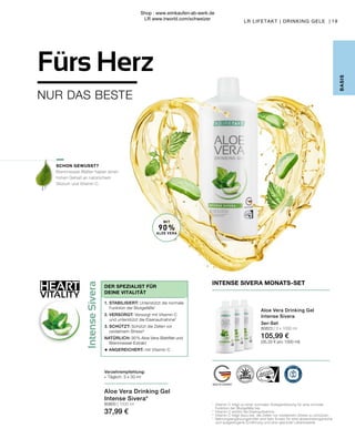 Intense
Sivera
Consigliperl'assunzione:
Assumerepertrevoltealgiornoun
tappodichiusurapienofinoalla
tacca(=30ml),preferibilmente
primadeipasti(sipuòdiluirecon
acquaosuccodifrutta).
Avvertenze:Agitareprima
dell'uso.Dopol'aperturaconservare
infrigoriferoeconsumareentro
quattrosettimane.Ladose
giornalieraconsigliatanondeve
esseresuperata.Gliintegratori
alimentarinonsostituiscono
un'alimentazionesanaed
equilibratacheèimportante
assiemeadunostiledivitasano.
Tenerelontanodallaportatadei
bambinipiccoli.
ndnetelextract
SA/Mexico,90%),bloesemhoning(7%),
uren),Stabilisator(Xanthine),
middel(kaliumsorbaat).
Gebruiksaanbeveling:Per dag
3 x een tot de markering gevulde dop
(= 30 ml) nuttigen, best voor de
maaltijd (eventueel met water of
fruitsap verdunnen).
Aanwijzing:Na het openen in de
koelkast bewaren en zo snel mogelijk
gebruiken.
eragel,mieleedestrattod'ortica
/Messico,90%),mielemillefiori(7%),
tabilizzante(xantano),antiossidante(acido
ml
ml)*
kcal
,5g
,1g
4 g
7 g
,5g
01g
ml
ml)*
kcal
,5g
,1g
4 g
7 g
,5g
01g
65668
uct is certified by:
QUALITAETSSIEGEL.DE WWW.IASC.ORG
90% reines Aloe Vera Blattfilet /
90% pure Aloe Vera leaf fillet
Mit Brennesselextrakt /
With nettle extract
INTENSE SIVERA
HEART
VITALITY
1	
Vitamin C trägt zu einer normalen Kollagenbildung für eine normale
	 Funktion der Blutgefäße bei.
2	
Vitamin C erhöht die Eisenaufnahme.
3
	 Vitamin C trägt dazu bei, die Zellen vor oxidativem Stress zu schützen.
*	 Nahrungsergänzungsmittel sind kein Ersatz für eine abwechslungsreiche
	 und ausgewogene Ernährung und eine gesunde Lebensweise.
19
B
ASIS
LR LIFETAKT | DRINKING GELE |
INTENSE SIVERA MONATS-SET
Aloe Vera Drinking Gel
Intense Sivera
3er-Set
80823 | 3 x 1000 ml
105,99 €
(35,33 € pro 1000 ml)
MIT
90%
ALOE VERA
SCHON GEWUSST?
Brennnessel-Blätter haben einen
hohen Gehalt an natürlichem
Silizium und Vitamin C.
Aloe Vera Drinking Gel
Intense Sivera*
80800 | 1000 ml
37,99 €
Verzehrempfehlung:
∙	 Täglich: 3 x 30 ml
1.	STABILISIERT: Unterstützt die normale 	
	 Funktion der Blutgefäße1
2.	VERSORGT: Versorgt mit Vitamin C 	
	 und unterstützt die Eisenaufnahme2
3.	SCHÜTZT: Schützt die Zellen vor
	 oxidativem Stress³
NATÜRLICH: 90 % Aloe Vera-Blattfilet und	
	Brennnessel-Extrakt
+ ANGEREICHERT: mit Vitamin C
DER SPEZIALIST FÜR
DEINE VITALITÄT
NUR DAS BESTE
Fürs Herz
Shop : www.eimkaufen-ab-werk.de
LR www.lrworld.com/schweizer
 