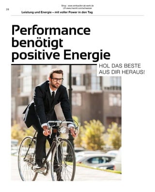 28
Leistung und Energie – mit voller Power in den Tag
HOL DAS BESTE
AUS DIR HERAUS!
Performance
benötigt
positive Energie
Shop : www.eimkaufen-ab-werk.de
LR www.lrworld.com/schweizer
 
