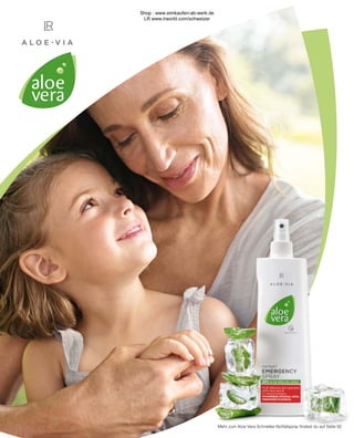 Mehr zum Aloe Vera Schnelles Notfallspray findest du auf Seite 92
Shop : www.eimkaufen-ab-werk.de
LR www.lrworld.com/schweizer
 