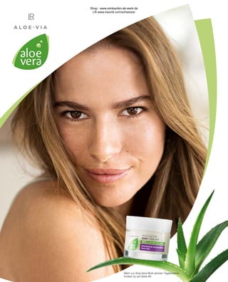 Mehr zur Aloe Vera Multi-aktiven Tagescreme
findest du auf Seite 96
Shop : www.eimkaufen-ab-werk.de
LR www.lrworld.com/schweizer
 