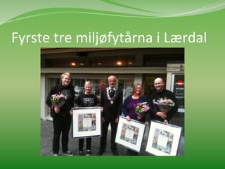 Fyrste	
  tre	
  miljøfytårna	
  i	
  Lærdal	
  	
  
 