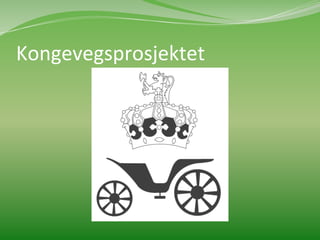 Kongevegsprosjektet	
  
 