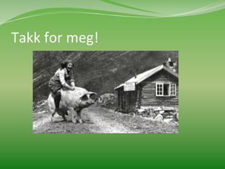 Takk	
  for	
  meg!	
  	
  
 