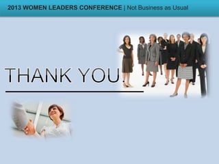 2013 WOMEN LEADERS CONFERENCE | Not Business as Usual
 