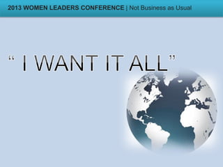2013 WOMEN LEADERS CONFERENCE | Not Business as Usual
 