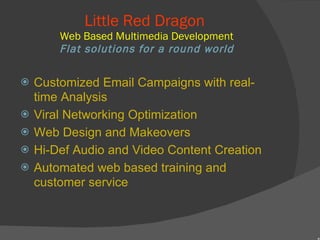 Little Red Dragon  Web Based Multimedia Development Flat solutions for a round world ,[object Object],[object Object],[object Object],[object Object],[object Object]