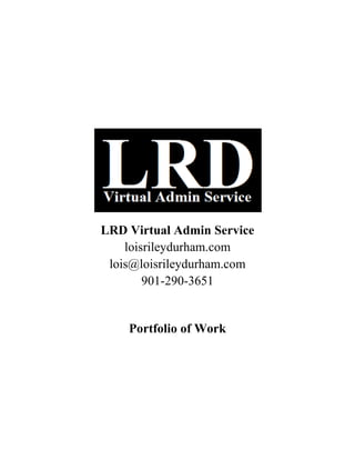 LRD Virtual Admin Service
loisrileydurham.com
lois@loisrileydurham.com
901-290-3651
Portfolio of Work
 