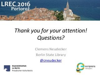 Thank you for your attention!
Questions?
Clemens Neudecker
Berlin State Library
@cneudecker
 