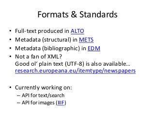 Formats & Standards
• Full-text produced in ALTO
• Metadata (structural) in METS
• Metadata (bibliographic) in EDM
• Not a...
