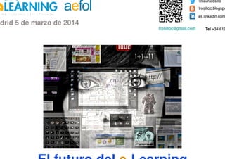 El futuro del e-Learning
Madrid 5 de marzo de 2014
 