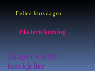Felles kursdager ,  Ekstern kursing Skaper st?rre forskjeller 