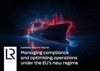SHIPPING AND FIT FOR 55:
Managing compliance
and optimising operations
under the EU’s new regime
 