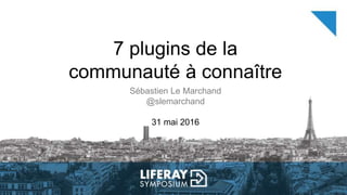 7 plugins de la
communauté à connaître
Sébastien Le Marchand
@slemarchand
31 mai 2016
 