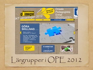 Lärgrupper i OPE 2012
 
