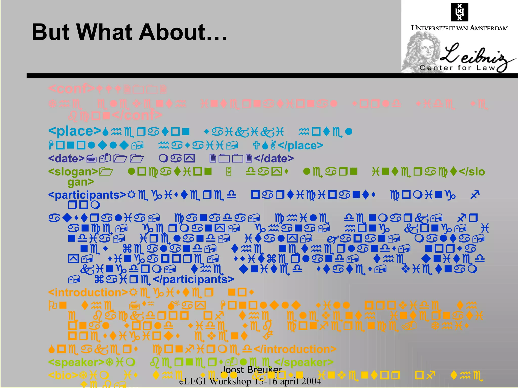 But What About… <conf>   </conf> <place>   </place> <date>  </date> <slogan>  </slogan> <participants>   </participants> <introduction>    …  </introduction> <speaker>  </speaker> <bio>  … 
