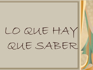 LO QUE HAY
QUE SABER
 