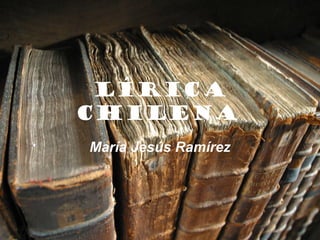 Lírica
Chilena
María Jesús Ramírez
 