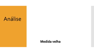 AnáliseMedida velha  