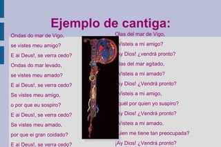 -Manifestaciones: jarchas en Andalucía, cantigas de amigo en Galicia y villancicos en Castilla.. Lírica culta: 