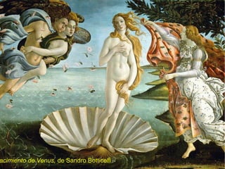 acimiento de Venus, de Sandro Botticelli
 
