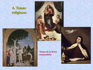 4. Temas4. Temas
religiososreligiosos
Temas de la lírica
renacentista
 