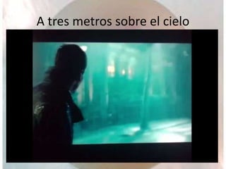 A tres metros sobre el cielo
 