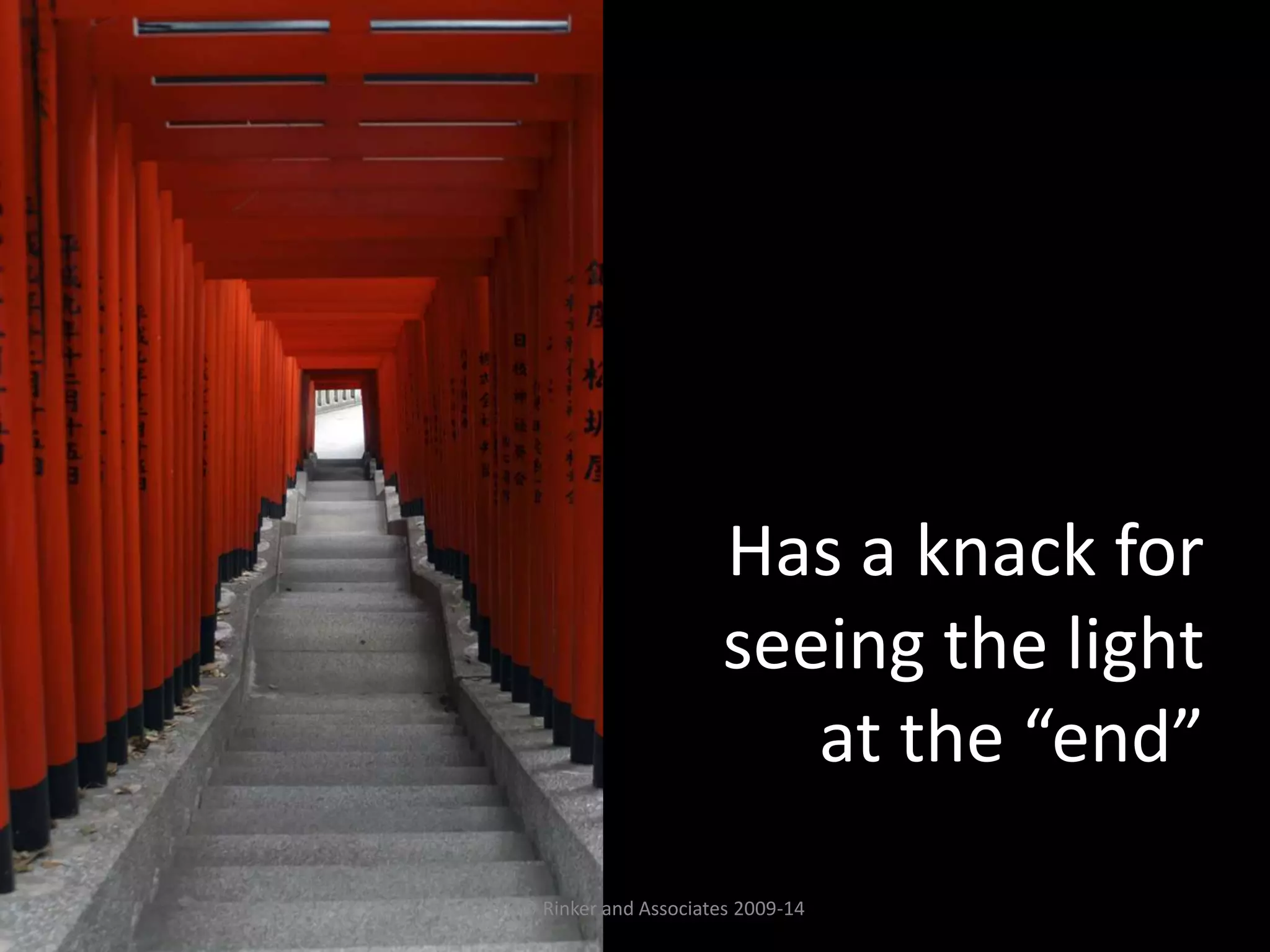 Has a knack for
seeing the light
at the “end”
Visual BIO© Rinker and Associates 2009-14
 