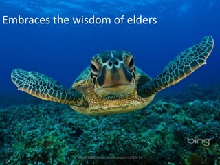 Visual BIO© Rinker and Associates 2009-14
Embraces the wisdom of elders
 