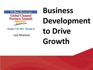Business
                 Development
Lois Ritarossi
                 to Drive
                 Growth
 