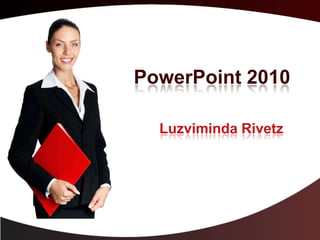 PowerPoint 2010 LuzvimindaRivetz 