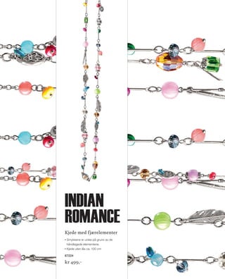 13_SchmuckKatalog.indd 17 20.08.13 16:58
Kjede med fjærelementer
Smykkene er unike på grunn av de
håndlagede elementene.
Kjede uten lås ca. 100 cm
67224
kr 499,–
indian
romance
NO_no_SchmuckKatalog2014_II.indd 17 21.08.13 16:36
 