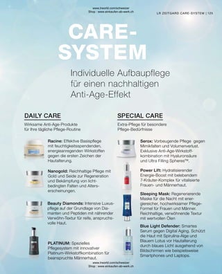 125
Power Lift: Hydratisierender
Energie-Boost mit belebendem
7-Kräuter-Komplex für vitalisierte
Frauen- und Männerhaut.
Serox: Vorbeugende Pflege gegen
Mimikfalten und Volumen­
verlust.
Exklusive Anti-Age-Wirkstoff­
kombination mit Hyaluronsäure
und Ultra Filling Spheres™.
PLATINUM: Spezielles
Pflegesystem mit innovativer
Platinum-Wirkstoffkombination für
beanspruchte Männerhaut.
Nanogold: Reichhaltige Pflege mit
Gold und Seide zur Regeneration
und Bekämpfung von licht­
bedingten Falten und Alters­
erscheinungen.
Racine: Effektive Basispflege
mit feuchtigkeitsspendenden,
energieanregenden Wirkstoffen
gegen die ersten Zeichen der
Hautalterung.
Extra-Pflege für besondere
Pflege-Bedürfnisse
Wirksame Anti-Age-Produkte
für Ihre tägliche Pflege-Routine
LR ZEITGARD CARE-SYSTEM
Individuelle Aufbaupflege
für einen nachhaltigen
Anti-Age-Effekt
Sleeping Mask: Regenerierende
Maske für die Nacht mit ener­
giereicher, hochwirksamer Pflege-
Formel für Frauen und Männer.
Reichhaltige, verwöhnende Textur
mit wertvollen Ölen
Blue Light Defender: Smartes
Serum gegen Digital Aging. Schützt
die Haut mit Spirulina-Alge und
Blauem Lotus vor Hautalterung
durch blaues Licht ausgehend von
Bildschirmen wie beispielsweise
Smartphones und Laptops.
Beauty Diamonds: Intensive Luxus-
pflege auf der Grundlage von Dia-
manten und Peptiden mit nährender
Verwöhn-Textur für reife, anspruchs-
volle Haut.
www.lrworld.com/schweizer
Shop : www.einkaufen-ab-werk.ch
www.lrworld.com/schweizer
Shop : www.einkaufen-ab-werk.ch
 