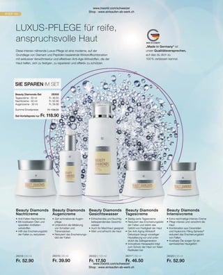Fr. 46.50
Fr. 52.90
Fr. 39.90
Fr. 139.30
Fr. 118.90
28302 | 125 ml
Fr. 17.50
28318 | 50 ml
Fr. 52.90
28319 | 30 ml
Fr. 39.90
28317 | 50 ml
Fr. 46.50
28320 | 30 ml
Fr. 52.90
Beauty Diamonds
Intensivcreme
•	Extra-reichhaltige Intensiv-Creme
•	
Pflegt intensiv und verwöhnt die
Haut
•	Kombination aus Ceramiden
	 und Hyaluronic Filling Spheres®
	 reduziert das Erscheinungsbild
	 von Falten
•	
Kostbare Öle sorgen für ein ­
samtweiches Hautgefühl
Beauty Diamonds
Tagescreme
•	Seidig-zarte Tagescreme
•	Reduziert das Erscheinungsbild
	
der Falten und stärkt das
Gefühl von Festigkeit der Haut
•	Der Anti-Aging-Wirkstoff
­
Detoxiquin beugt vorzeitiger
Hautalterung vor und unter-
stützt die Zellregeneration
•	
Innovatives Hexapeptid trägt
zum Schutz der Haut vor freien
Radikalen bei
Beauty Diamonds
Gesichtswasser
•	
Erfrischendes und feuchtig-
keitsspendendes Gesichts-
wasser
•	Auch für Mischhaut geeignet
•	Klärt und erfrischt die Haut
Beauty Diamonds
Augencreme
•	
Zart schmelzende Augen-
pflege
•	
Unterstützt die Milderung
von Schatten und
Tränen­säcken
•	
Reduziert das Erscheinungs-
bild der Falten
Beauty Diamonds
Nachtcreme
•	Anti-Falten-Nachtcreme
•	
Mit kostbaren Ölen und
speziellen Antifalten­
wirkstoffen
•	
Hilft das Erscheinungsbild
der Falten zu reduzieren
Tagescreme · 50 ml
Nachtcreme · 50 ml
Augencreme · 30 ml
Beauty Diamonds-Set
SIE SPAREN IM SET
Diese intensiv nährende Luxus-Pflege ist eine moderne, auf der
Grundlage von Diamant und Peptiden basierende Wirkstoffkombination
mit exklusiver Verwöhntextur und effektiven Anti-Age-Wirkstoffen, die der
Haut helfen, sich zu festigen, zu reparieren und effektiv zu schützen.
LUXUS-PFLEGE für reife,
anspruchsvolle Haut
28300  
Summe Einzelpreise
Set-Vorteilspreis nur
„Made in Germany“ ist
unser Qualitätsversprechen,
auf das du dich zu
100 % verlassen kannst.
www.lrworld.com/schweizer
Shop : www.einkaufen-ab-werk.ch
www.lrworld.com/schweizer
Shop : www.einkaufen-ab-werk.ch
 