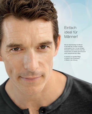 Einfach
ideal für
Männer!
Bei der Gesichtspflege für Männer
ist die Wahl der richtigen Produkte
entscheidend. Denn mit den richtigen
Produkten verleihen Sie Ihrer Haut den
Frische-Kick und stärken den Schutz für
einen herausfordernden Alltag.
•	Intensive und gezielte Pflege
•	Einfach in der Anwendung
•	Effektiv in der Wirkung
www.lrworld.com/schweizer
Shop : www.einkaufen-ab-werk.ch
www.lrworld.com/schweizer
Shop : www.einkaufen-ab-werk.ch
 