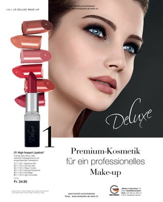 Fr. 24.95
1 | 11130-1 Signature Red
2 | 11130-2 Camney Red
3 | 11130-3 Peppy Tomato
4 | 11130-4 Sensual Rosewood
5 | 11130-5 Soft Beige
6 | 11130-6 Light Chocolate
3,5 g
174 |
„Made in Germany“ ist
unser Qualitätsverspre-
chen, auf das du dich zu
100 % verlassen kannst.
Premium-Kosmetik
für ein professionelles
Make-up
Es gilt für alle LR Deluxe Produkte: Nur solange der Vorrat reicht.
* Das Produkt trägt nicht das „Made in Germany“-Siegel.
01 High Impact Lipstick*
Cremig-zarte Textur voller
intensiver Farbpigmente für ein
langanhaltendes Farberlebnis
LR DELUXE MAKE-UP
www.lrworld.com/schweizer
Shop : www.einkaufen-ab-werk.ch
www.lrworld.com/schweizer
Shop : www.einkaufen-ab-werk.ch
 