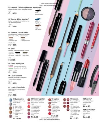 Fr. 4.95
Fr. 4.95
Fr. 12.95
Fr. 9.95
Fr. 5.95
Fr. 12.95
Fr. 14.95
Fr. 14.95
Fr. 12.95
Fr. 12.95
Fr. 10.95
Fr. 12.95
Fr. 8.95
10002-5
Night Blue*
10266
Absolute Black
10002-4
Dark Brown*
10006-1
Cashmere Creme
10006-2
Cashmere Brown
4,9 g  1,3 g
10001-6
Olive Green
1,1 g
10001-101
Soft Snow
10001-2
Dark Coal
10004 | 2 x 4,6 g
2,5 ml
10433
10005-1 Absolute Black
7 ml
10 ml
-3	 Sky ’n’ Water
-4	 Rose ’n’ Grey
-6	 Taupe ’n’ Bronze
-7	Cashmere ’n’
Copper*
-10	
Vintage Rose ’n’
Grape
2 x 1,25 g
-1 Crystal Caramel
-2 Crystal Rose
-3 Crystal Peach
-4 Crystal Mauve
-5 Crystal Plum
-6 Crystal Berry
1,6 g
-1 Warm Rose
-2 Magic Mauve
-103 Juicy Rose
-4 Orange Toffee
-7 Hot Chili
1,16 g
-101 Warm Rose
-102 Magic Mauve
-103 Juicy Rose
-104 Orange Toffee
-205 Midnight Plum
-107 Hot Chili
-108 Brown Rose
3,5 g
10420- 10031- 10032- 10431- 4526
823
01	Length  Definition Mascara, waterproof*
Perfekt definierte, optisch verlängerte Wimpern
02 Volume  Curl Mascara*
Zaubert aussergewöhnliches Volumen bei
zart getrennten Wimpern
03 Eyebrow Double Pencil

Dünne Seite: zum Auffüllen und Definieren
Dicke Seite: zum Aus- und Übermalen
04 Kajal
Intensiver, kräftig geschmeidiger Lidstrich
Zartes Rosé für den Tag
Weiss-Grün für die Nacht
05 Eyelid Highlighter
2 Spitzen
06 Liquid Eyeliner
Intensives, deckendes Farbergebnis
07 Lipstick Care Balm
Milde Pflege für empfindliche und
raue Lippen
08 Eyeshadow
Farbpower mit strahlend
bunten Farben
09 Glossy Lipstick
Die perfekte Kombination
aus Lippenstift und Gloss
10 Lipliner
Für Konturen und
Korrekturen
11 Lipstick
Farben und Brillanz,
die verzaubern
12 Nail File*
Für natürliche Nägel
und Kunstnägel
13 Nail Polisher*
Ebnen, glätten,
feilen, polieren
www.lrworld.com/schweizer
Shop : www.einkaufen-ab-werk.ch
www.lrworld.com/schweizer
Shop : www.einkaufen-ab-werk.ch
 