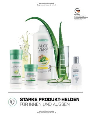 FÜR INNEN UND AUSSEN
STARKE PRODUKT-HELDEN
„Made in Germany“ ist
unser Qualitätsversprechen,
auf das du dich zu 100 %
verlassen kannst.
www.lrworld.com/schweizer
Shop : www.einkaufen-ab-werk.ch
www.lrworld.com/schweizer
Shop : www.einkaufen-ab-werk.ch
 