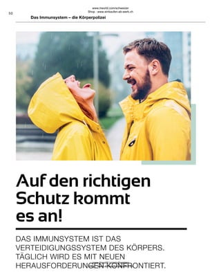 50
Das Immunsystem – die Körperpolizei
Auf den richtigen
Schutz kommt
es an!
DAS IMMUNSYSTEM IST DAS
VERTEIDIGUNGSSYSTEM DES KÖRPERS.
TÄGLICH WIRD ES MIT NEUEN
HERAUSFORDERUNGEN KONFRONTIERT.
www.lrworld.com/schweizer
Shop : www.einkaufen-ab-werk.ch
www.lrworld.com/schweizer
Shop : www.einkaufen-ab-werk.ch
 