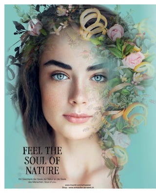 FEEL THE
SOUL OF
NATURE
Ein Geschenk der Seele der Natur an die Seele
des Menschen, Soul of you.
www.lrworld.com/schweizer
Shop : www.einkaufen-ab-werk.ch
www.lrworld.com/schweizer
Shop : www.einkaufen-ab-werk.ch
 