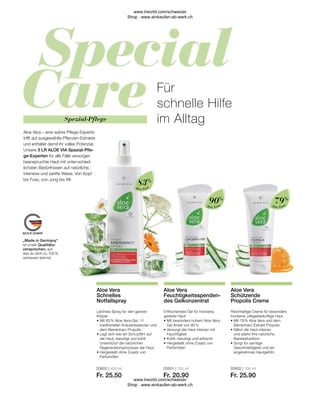 20600 | 400 ml
Fr. 25.50
20601 | 100 ml
Fr. 20.90
20602 | 100 ml
Fr. 25.90
Aloe Vera
Aloe Vera
Aloe Vera
Aloe Vera
Schützende
Propolis Creme
Aloe Vera
Feuchtigkeitsspenden-
des Gelkonzentrat
Aloe Vera
Schnelles
Notfallspray
79%
90%
83%
Erfrischendes Gel für trockene,
gereizte Haut
• 
Mit besonders hohem Aloe Vera-
Gel Anteil von 90 %
• 
Versorgt die Haut intensiv mit
Feuchtigkeit
• 
Kühlt, beruhigt und erfrischt
• 
Hergestellt ohne Zusatz von
Parfümölen
Leichtes Spray für den ganzen
Körper
• 
Mit 83 % Aloe Vera-Gel, 11
traditionellen Kräuteressenzen und
dem Bienenharz Propolis
• 
Legt sich wie ein Schutzfilm auf
die Haut, beruhigt und kühlt
Unterstützt die natürlichen
Regenerationsprozesse der Haut
• 
Hergestellt ohne Zusatz von
Parfümölen
Reichhaltige Creme für besonders
trockene, pflegebedürftige Haut
• 
Mit 79 % Aloe Vera und dem
Bienenharz-Extrakt Propolis
• 
Nährt die Haut intensiv
und stärkt ihre natürliche
Barrierefunktion
• 
Sorgt für samtige
Geschmeidigkeit und ein
angenehmes Hautgefühl
„Made in Germany“
ist unser Qualitäts-
versprechen, auf
das du dich zu 100 %
verlassen kannst.
Für
schnelle Hilfe
im Alltag
Aloe Vera – eine wahre Pflege-Expertin
trifft auf ausgewählte Pflanzen-Extrakte
und entfaltet damit ihr volles Potenzial.
Unsere 3 LR ALOE VIA Spezial-Pfle-
ge-Experten für alle Fälle versorgen
beanspruchte Haut mit unter-schied-
lichsten Bedürfnissen auf natürliche,
intensive und sanfte Weise. Von Kopf
bis Fuss, von Jung bis Alt.
Spezial-Pflege
www.lrworld.com/schweizer
Shop : www.einkaufen-ab-werk.ch
www.lrworld.com/schweizer
Shop : www.einkaufen-ab-werk.ch
 