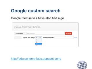 Google custom search
Google themselves have also had a go...
http://edu.schema-labs.appspot.com/
 