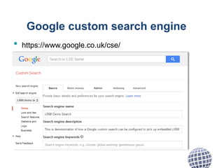Google custom search engine
• https://www.google.co.uk/cse/
 