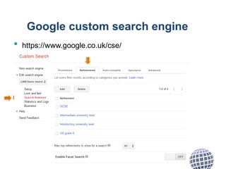 Google custom search engine
• https://www.google.co.uk/cse/
 